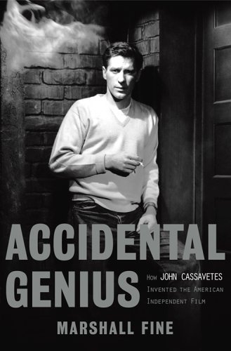 Accidental Genius: How John Cassavetes Invented the Independent Film