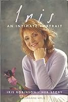 Iris: An Intimate Portrait: Iris Robinson 1840301767 Book Cover
