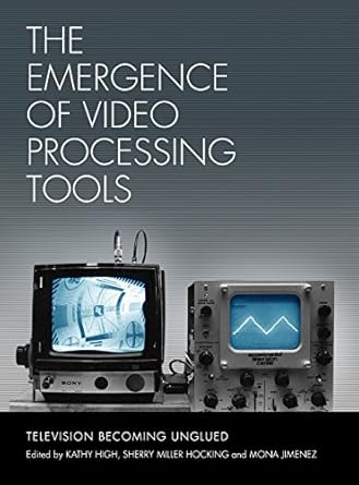 The Emergence of Video Processing Tools: Television Becoming Unglued