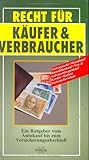 Recht für Käufer und Verbraucher. Ein Ratgeber vom Autokauf bis zum Versicherungsabschluss