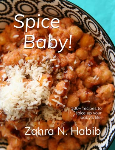 Spice Baby!: 100+ Recipes To Spice Up Your Baby’S Life.