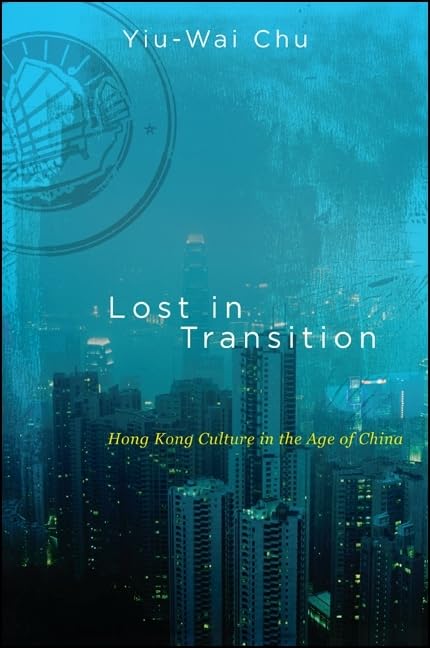 Lost in Transition: Hong Kong Culture in the Age of China (Global Modernity)