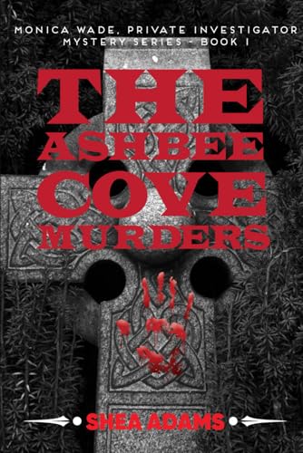 The Ashbee Cove Murders: Monica Wade, Private Investigator, Mystery Series CASE FILE: 001