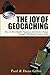 The Joy of Geocaching: How to Find Health, Happiness and Creative Energy Through a Worldwide Treasure Hunt