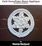  Cold Snowflake Moon Applique  Crochet Pattern: A Unique Embellishment To Decorate Your Bags, Curtains, Dress, Hat, Christmas Tree (Crochet Applique Patterns) (English Edition)