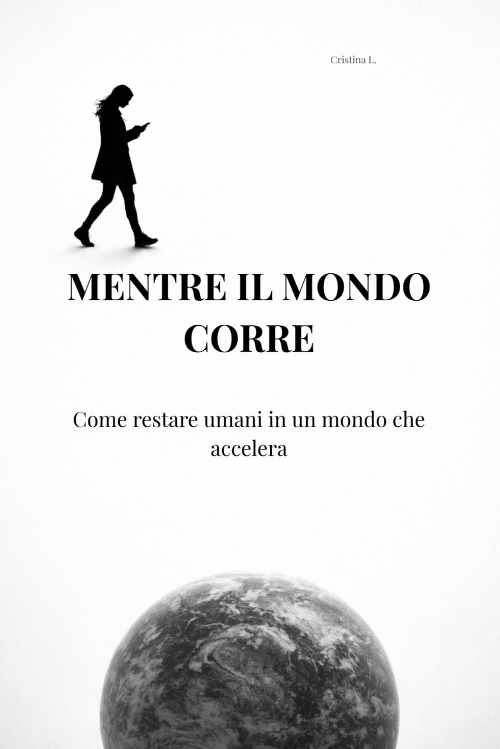 Mentre il mondo corre: Come restare umani in un mondo che accelera