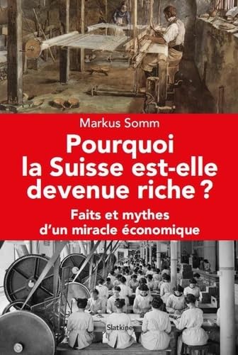 Pourquoi la Suisse est devenue riche: Faits et mythes d'un miracle économique