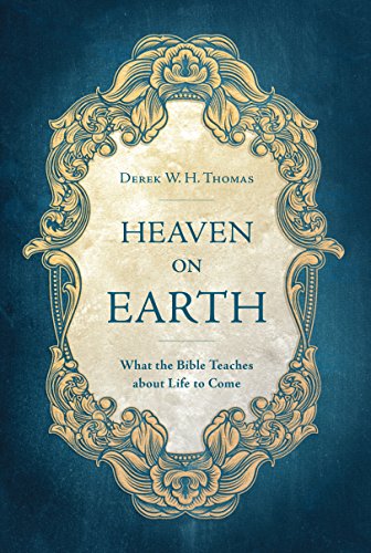 Heaven On Earth: What the Bible Teaches about Life to Come