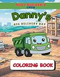 Danny’s Big Delivery Day: Construction Vehicle Coloring book for boys and girls age 4-8 years | Dump Truck, Digger, Excavator, Crane, Bulldozer (Busy ... Construction Vehicle Coloring Book for Kids)
