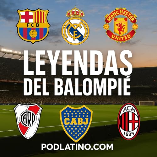 LEYENDAS DEL BALÓN Podcast Por podlatino.com arte de portada