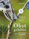  Obstgehölze - Der KOSMOS Schnittkurs: Obstbäume und Beerensträucher - Schnittregeln verstehen und anwenden