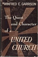 The quest and character of a united church B0007DTX58 Book Cover