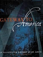 Gateway to America: An Illustrated History of St. Louis 1886483736 Book Cover