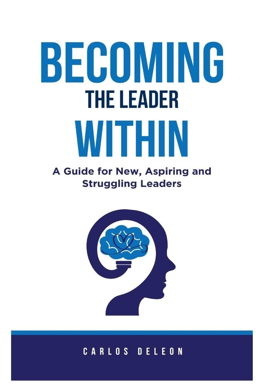 Becoming The Leader Within: A Guide for New, Aspiring and Struggling Leaders: 1 (Elevate & Lead)