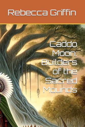 Caddo Moon: Builders of the Sacred Mounds