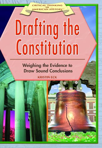 Drafting the Constitution: Weighing the Evidence to Draw Sound Conclusions (CRITICAL THINKING IN AMERICAN HISTORY)