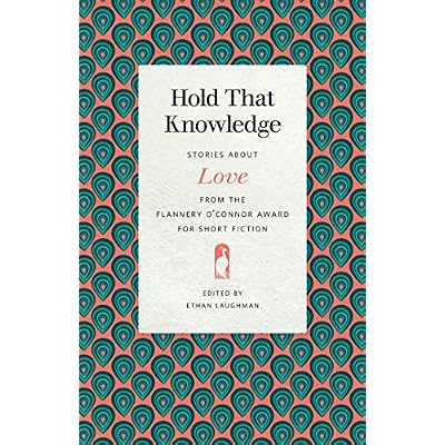 Hold That Knowledge: Stories about Love from the Flannery O'Connor Award for Short Fiction