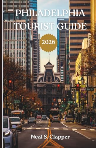 PHILADELPHIA TOURIST GUIDE: History, Neighborhoods, and the Living Heart of America