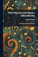 Two Pieces for Small Orchestra: Zwei StuÌ cke FuÌ r Kleines Orchester 1026053005 Book Cover