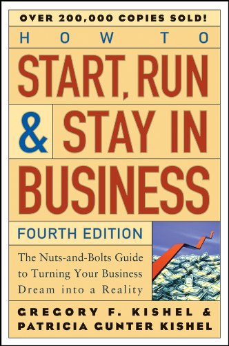 How to Start, Run, and Stay in Business: The Nuts-and-Bolts Guide to Turning Your Business Dream Into a Reality