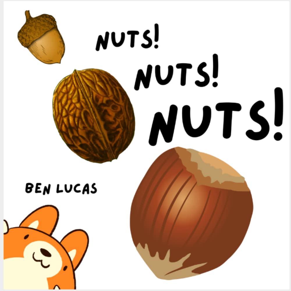 Nuts Nuts Nuts: An exciting and fun picture book about one little squirrels crazy adventures out in the the big wide world.