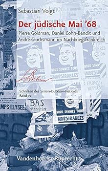 Der Judische Mai '68: Pierre Goldman, Daniel Cohn-Bendit Und Andre Glucksmann Im Nachkriegsfrankreich