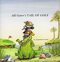 Alli Gator's Tail of Golf 0967052912 Book Cover