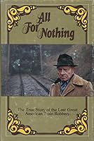 All for Nothing: The True Story of the Last Great American Train Robbery B000IVGL4U Book Cover