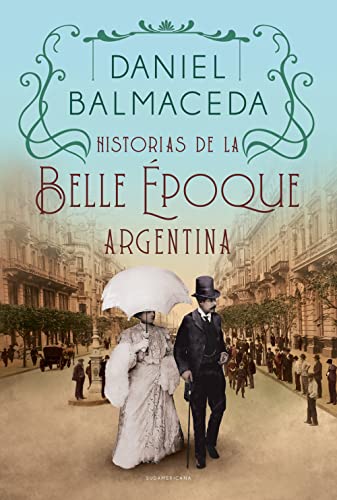 Historias de la Belle Époque argentina (Spanish Edition)