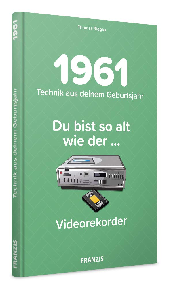 1961 - Technik aus Deinem Geburtsjahr. Du bist so alt wie ... Das Jahrgangsbuch für alle Technikfans | 60. Geburtstag: Du bist so alt wie der ... Heimvideorekorder
