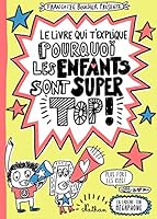Le livre qui t'explique pourquoi les enfants sont super tops ! 2092574507 Book Cover