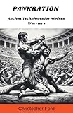 Pankration: Ancient Techniques for Modern Warriors (The Martial Arts Collection)