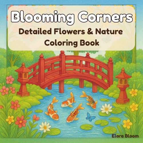 Blooming Corners ? Detailed Flowers & Nature Coloring Book: Intricate Botanical and Nature Scenes for Relaxation and Stress Reli