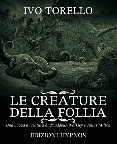 Le Creature Della Follia. Una Nuova Avventura Di Thaddeus Walkley E Julius Milton