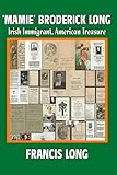 'Mamie' Broderick Long: Irish Immigrant, American Treasure