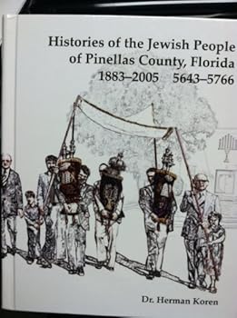 Histories of the Jewish People of Pinellas County, Florida, 1883-2005, Hebrew Dates 5643-5766