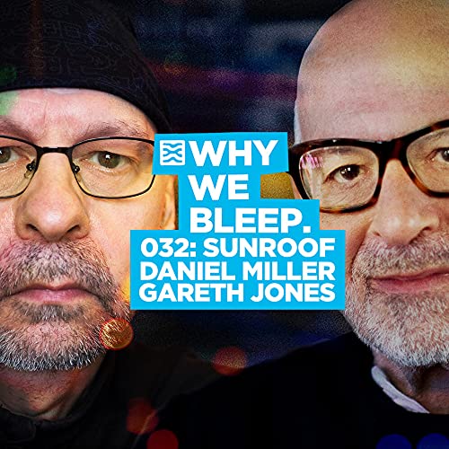 WHY WE BLEEP 032: DANIEL MILLER & GARETH JONES - SUNROOF Podcast Por  arte de portada