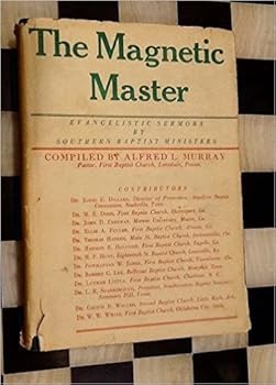 The Magnetic Master: Evangelistic Sermons By Southern Baptist Ministers