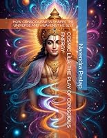 COSMIC LILA: THE PLAY OF CONSCIOUS ENERGY: HOW CONSCIOUSNESS SHAPES THE UNIVERSE AND AWAKENS THE SELF (The Inner Light Series: Sacred explorations of soul healing, karma, and unseen realms.) B0G2L4ZNPP Book Cover