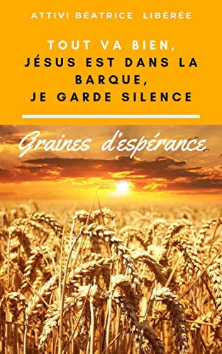 TĂ©lĂ©charger Tout va bien, JĂ©sus est dans la barque, Je garde silence: Graines d’espĂ©rance PDF