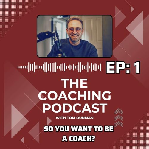 The Coaching Podcast - Episode 1: So you want to become a coach?