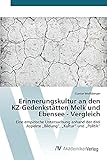  Erinnerungskultur an den KZ-Gedenkstätten Melk und Ebensee - Vergleich: Eine empirische Untersuchung anhand der drei Aspekte „Bildung“, „Kultur“ und „Politik“