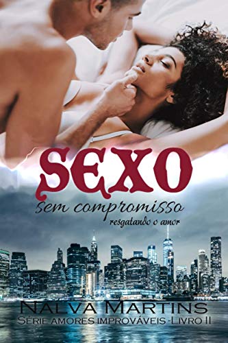Sexo Sem Compromisso: Encontrando o Amor - Martins, Nalva