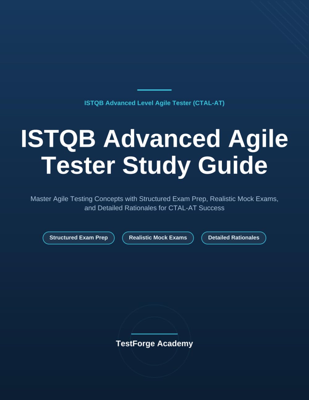 ISTQB Advanced Agile Tester Study Guide: Master Agile Testing Concepts with Structured Exam Prep, Realistic Mock Exams, and Detailed Rationales for CTAL-AT Success (ISTQB Certification Exam Prep)