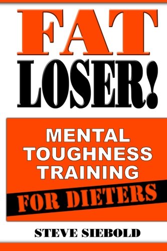 Fat Loser!: Mental Toughness Training For Dieters