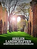 Seelenlandschaften: Spirituelle Orte in Deutschland