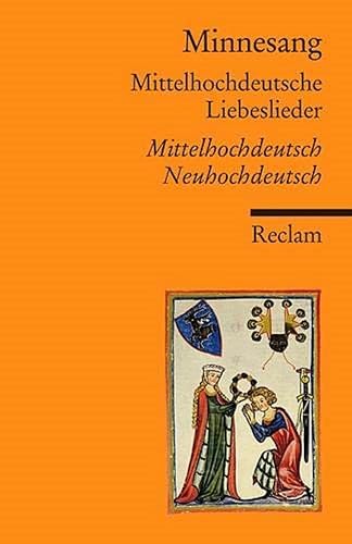 Minnesang. Mittelhochdeutsche Liebeslieder. Eine Auswahl Mittelhochdeutsch/Neuhochdeutsch: Deutsch-Lektüre, Deutsche Klassiker der Literatur (Reclams Universal-Bibliothek)