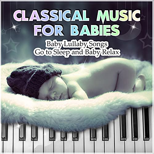 Classical Music for Babies Baby Lullaby Songs Go to Sleep