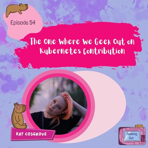 『The One Where We Geek Out on Kubernetes Contribution with Kat Cosgrove』のカバーアート