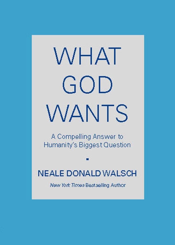 What God Wants: A Compelling Answer to Humanity's Biggest Question